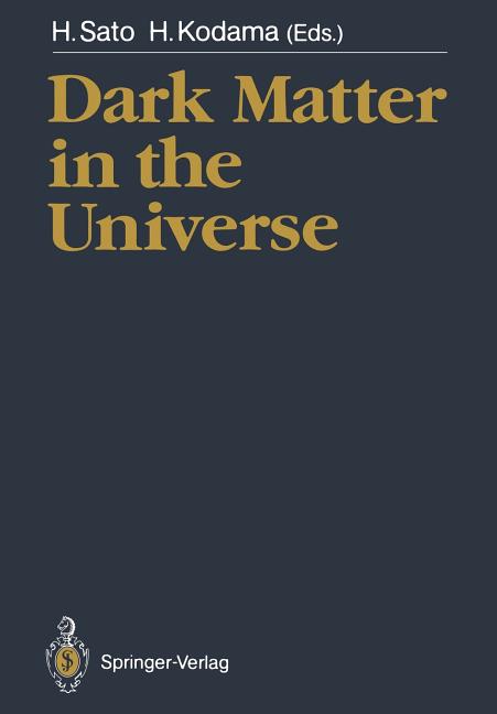 Dark Matter in the Universe: Proceedings of the Third Nishinomiya-Yukawa Memorial Symposium, Nishinomiya City, 10-11 November 1988 (Softcover Reprint