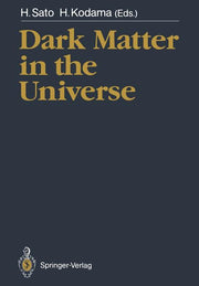 Dark Matter in the Universe: Proceedings of the Third Nishinomiya-Yukawa Memorial Symposium, Nishinomiya City, 10-11 November 1988 (Softcover Reprint