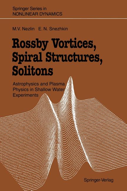 Rossby Vortices, Spiral Structures, Solitons: Astrophysics and Plasma Physics in Shallow Water Experiments (Softcover Reprint of the Original 1st 1993