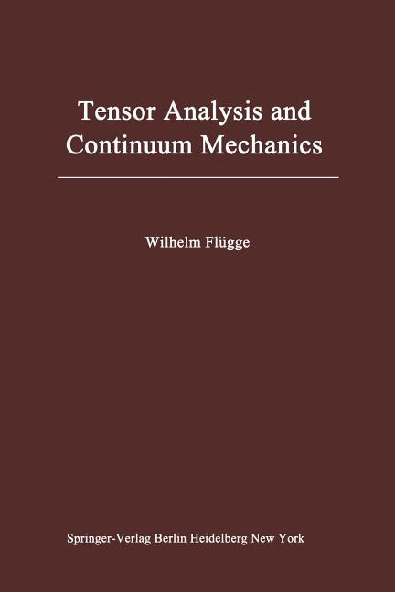 Tensor Analysis and Continuum Mechanics (Softcover Reprint of the Original 1st 1972)