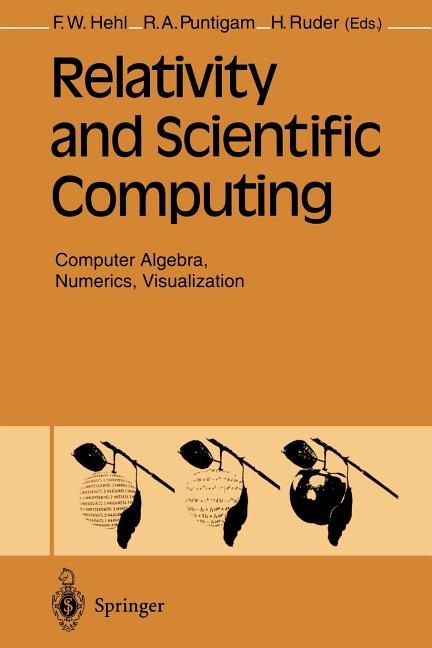 Relativity and Scientific Computing: Computer Algebra, Numerics, Visualization (Softcover Reprint of the Original 1st 1996)