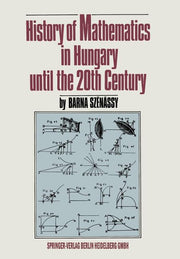 History of Mathematics in Hungary Until the 20th Century (Softcover Reprint of the Original 1st 1992)