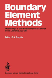 Boundary Element Methods: Proceedings of the Third International Seminar, Irvine, California, July 1981 (Softcover Reprint of the Original 1st 1981)