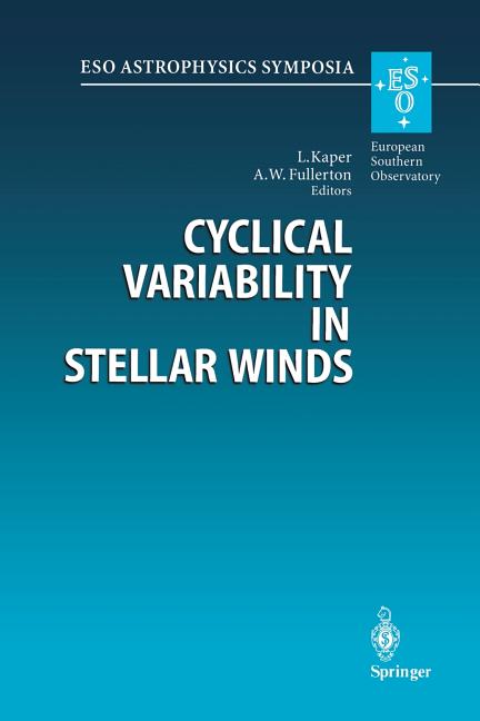 Cyclical Variability in Stellar Winds: Proceedings of the Eso Workshop Held at Garching, Germany, 14 - 17 October 1997 (1998)