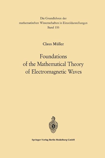 Foundations of the Mathematical Theory of Electromagnetic Waves (Softcover Reprint of the Original 1st 1969)