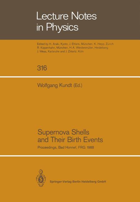 Supernova Shells and Their Birth Events: Proceedings of a Workshop Held at Physikzentrum Bad Honnef March 7-11, 1988 (Softcover Reprint of the Origina