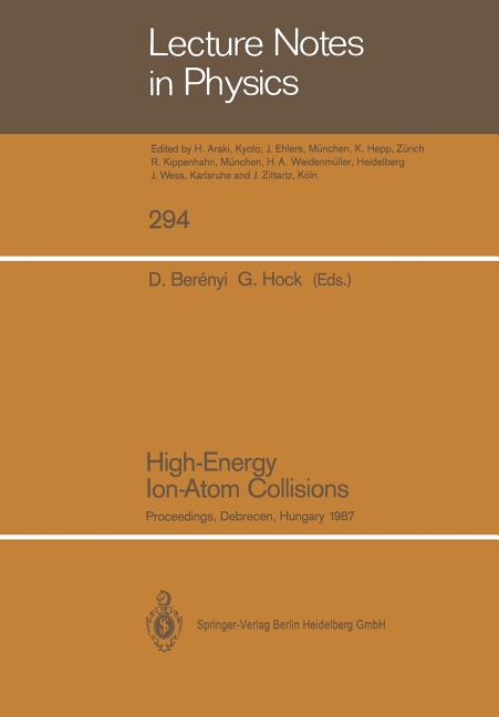High-Energy Ion-Atom Collisions: Proceedings of the 3rd Workshop on High-Energy Ion-Atom Collisions, Held in Debrecen, Hungary, August 3-5, 1987 (Soft