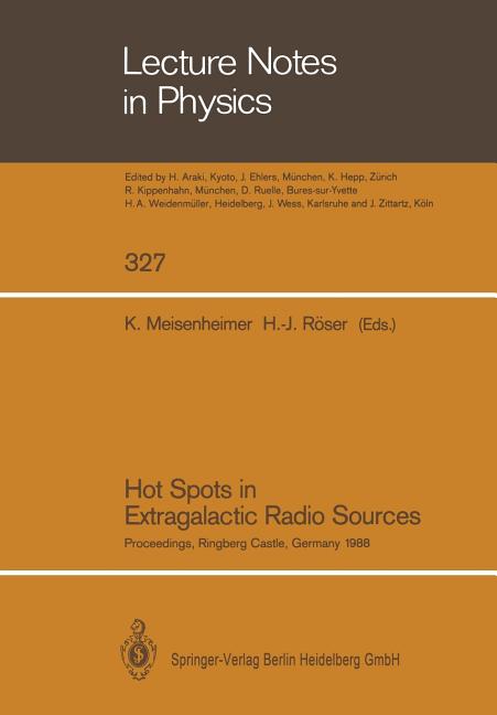 Hot Spots in Extragalactic Radio Sources: Proceedings of a Workshop, Held at Ringberg Castle, Tegernsee, Frg, February 8-12, 1988 (Softcover Reprint o