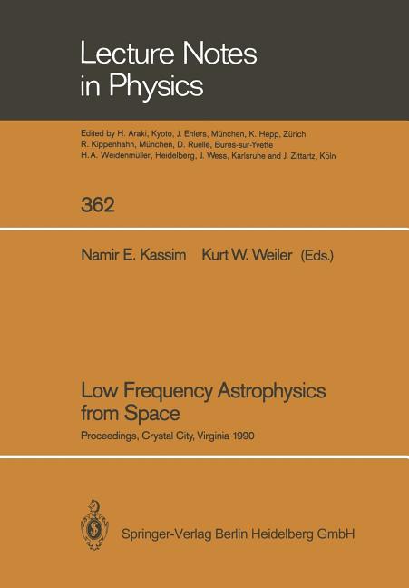 Low Frequency Astrophysics from Space: Proceedings of an International Workshop Held in Crystal City, Virginia, Usa, on 8 and 9 January 1990 (Softcove