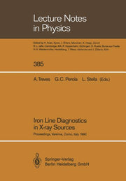 Iron Line Diagnostics in X-Ray Sources: Proceedings of a Workshop Held in Varenna, Como, Italy, 9-12 October 1990 (Softcover Reprint of the Original 1