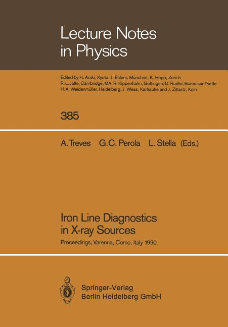 Iron Line Diagnostics in X-Ray Sources: Proceedings of a Workshop Held in Varenna, Como, Italy, 9-12 October 1990 (Softcover Reprint of the Original 1