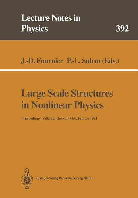 Large Scale Structures in Nonlinear Physics: Proceedings of a Workshop Held in Villefranche-Sur-Mer, France, 13-18 January 1991 (Softcover Reprint of