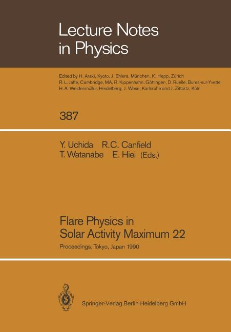 Flare Physics in Solar Activity Maximum 22: Proceedings of the International Solar-A Science Meeting Held at Tokyo, Japan, 23-26 October 1990, Dedicat