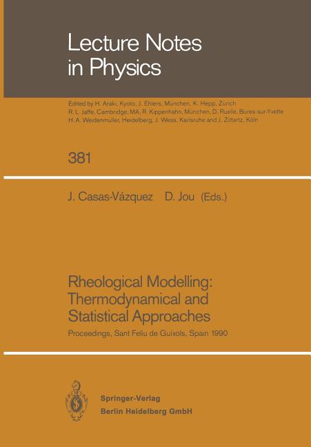 Rheological Modelling: Thermodynamical and Statistical Approaches: Proceedings of the Meeting Held at the Bellaterra School of Thermodynamics Autonomo