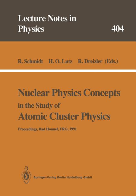 Nuclear Physics Concepts in the Study of Atomic Cluster Physics: Proceedings of the 88th We-Heraeus-Seminar Held at Bad Honnef, Frg, 26-29 November 19