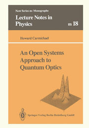 An Open Systems Approach to Quantum Optics: Lectures Presented at the Universite Libre de Bruxelles, October 28 to November 4, 1991 (1993)