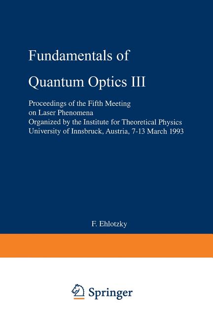 Fundamentals of Quantum Optics III: Proceedings of the Fifth Meeting on Laser Phenomena (1993)