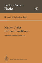 Matter Under Extreme Conditions: Proceedings of the 33. Internationale Universitatswochen Fur Kern- Und Teilchenphysik Schladming, Austria, 27 Februar