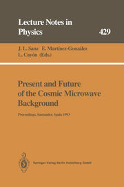Present and Future of the Cosmic Microwave Background: Proceedings of the Workshop Held in Santander, Spain, 28 June - 1 July 1993 (Softcover Reprint