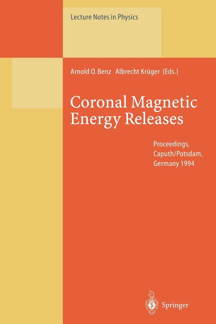 Coronal Magnetic Energy Releases: Proceedings of the Cesra Workshop Held in Caputh/Potsdam, Germany 16-20 May 1994 (Softcover Reprint of the Original