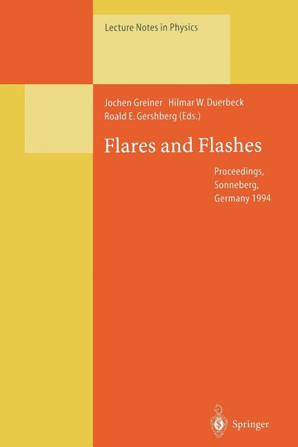 Flares and Flashes: Proceedings of the Iau Colloquium No. 151, Held in Sonneberg, Germany, 5-9 December 1994 (Softcover Reprint of the Original 1st 19