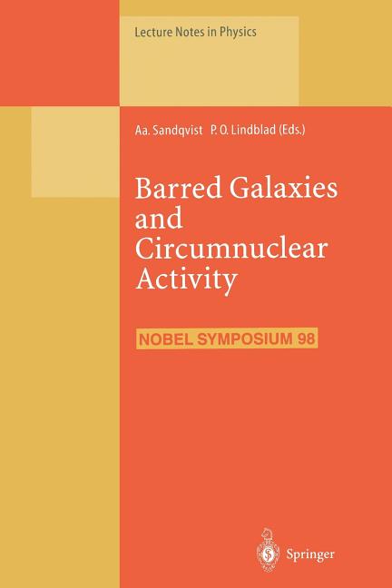 Barred Galaxies and Circumnuclear Activity: Proceedings of the Nobel Symposium 98 Held at Stockholm Observatory, Saltsjobaden, Sweden, 30 November - 3