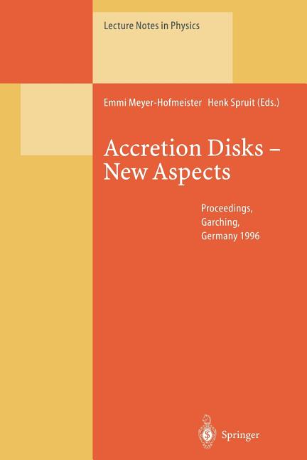 Accretion Disks -- New Aspects: Proceedings of the Eara Workshop Held in Garching, Germany, 21-23 October 1996 (Softcover Reprint of the Original 1st