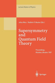 Supersymmetry and Quantum Field Theory: Proceedings of the D. Volkov Memorial Seminar Held in Kharkov, Ukraine, 5-7 January 1997 (Softcover Reprint of