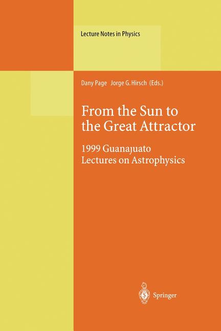 From the Sun to the Great Attractor: 1999 Guanajuato Lectures on Astrophysics (Softcover Reprint of the Original 1st 2000)