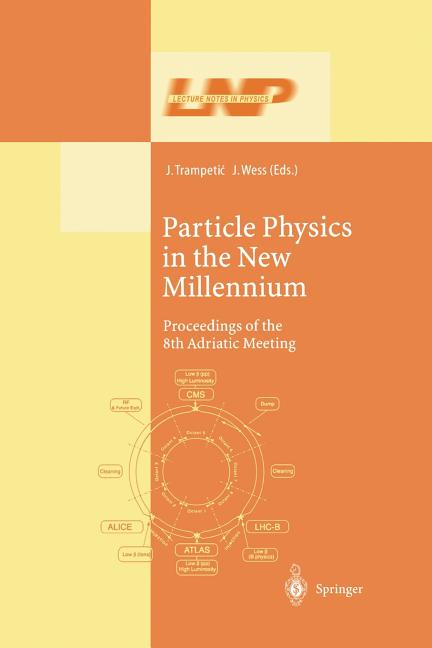 Particle Physics in the New Millennium: Proceedings of the 8th Adriatic Meeting (Softcover Reprint of the Original 1st 2003)
