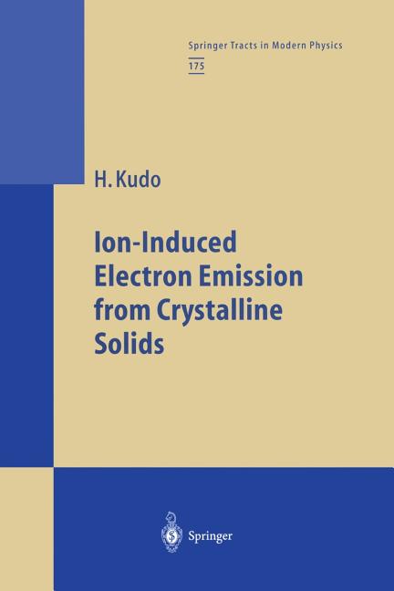 Ion-Induced Electron Emission from Crystalline Solids (Softcover Reprint of the Original 1st 2002)