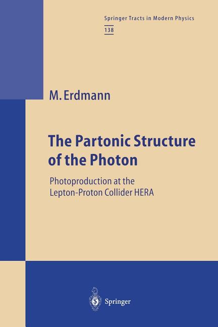 The Partonic Structure of the Photon: Photoproduction at the Lepton-Proton Collider Hera (Softcover Reprint of the Original 1st 1997)