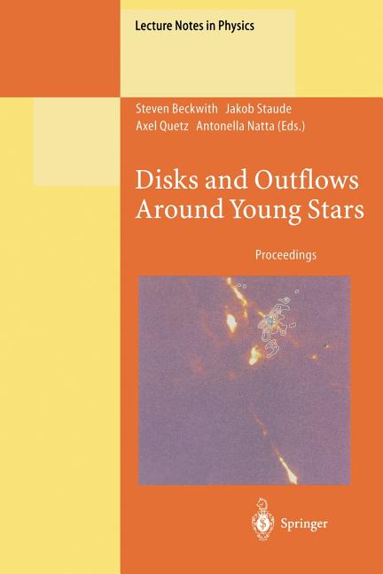 Disks and Outflows Around Young Stars: Proceedings of a Conference Honouring Hans Elsasser Held at Heidelberg, Germany, 6-9 September 1994 (Softcover