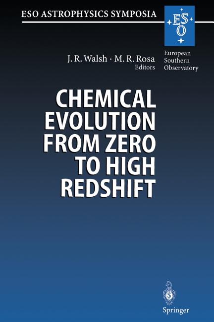 Chemical Evolution from Zero to High Redshift: Proceedings of the Eso Workshop Held at Garching, Germany, 14-16 October 1998 (Softcover Reprint of the