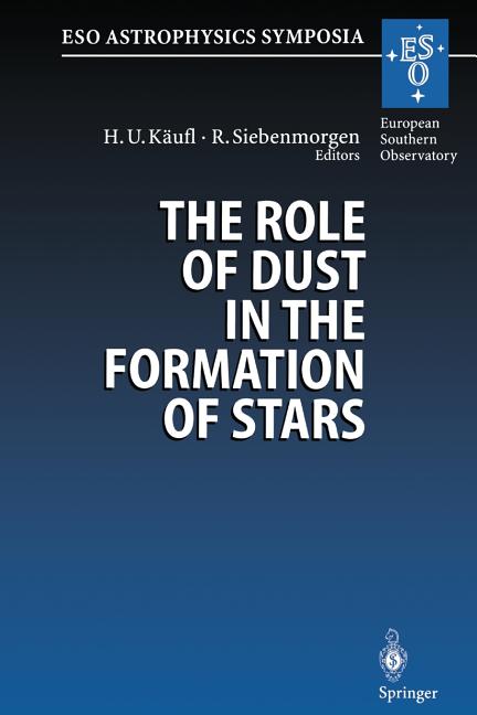 The Role of Dust in the Formation of Stars: Proceedings of the Eso Workshop Held at Garching, Germany, 11-14 September 1995 (Softcover Reprint of the Orig
