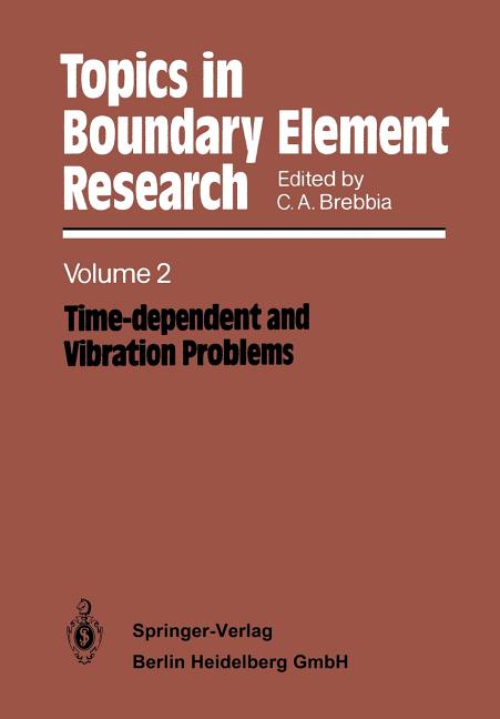 Topics in Boundary Element Research: Volume 2: Time-Dependent and Vibration Problems (Softcover Reprint of the Original 1st 1985)
