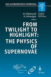 From Twilight to Highlight: The Physics of Supernovae: Proceedings of the Eso/Mpa/Mpe Workshop Held at Garching, Germany, 29-31 July 2002 (Softcover R