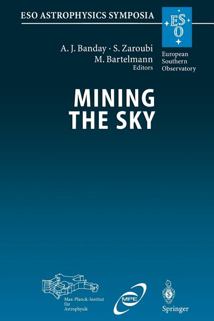 Mining the Sky: Proceedings of the Mpa/Eso/Mpe Workshop Held at Garching, Germany, July 31 - August 4, 2000 (Softcover Reprint of the Original 1st 200