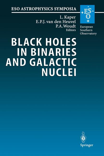 Black Holes in Binaries and Galactic Nuclei: Diagnostics, Demography and Formation: Proceedings of the Eso Workshop Held at Garching, Germany, 6-8 Sep