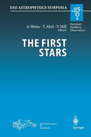 The First Stars: Proceedings of the Mpa/Eso Workshop Held at Garching, Germany, 4-6 August 1999 (Softcover Reprint of the Original 1st 2000)