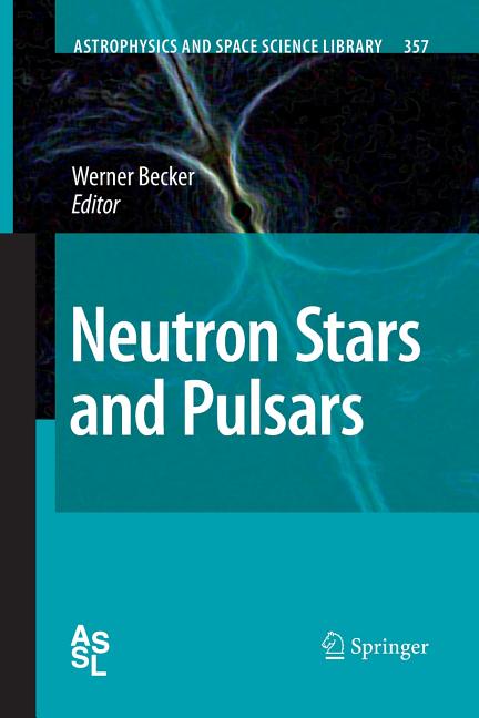 Neutron Stars and Pulsars (Softcover Reprint of the Original 1st 2009)