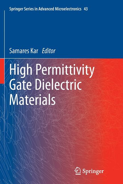 High Permittivity Gate Dielectric Materials (Softcover Reprint of the Original 1st 2013)