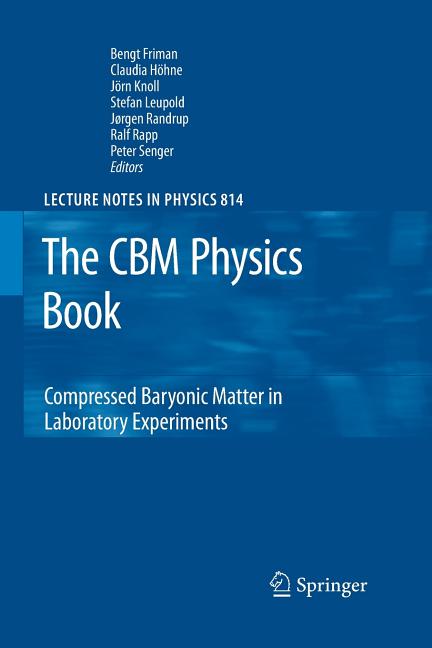 The CBM Physics Book: Compressed Baryonic Matter in Laboratory Experiments (Softcover Reprint of the Original 1st 2011)