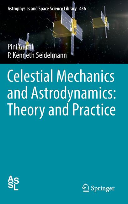 Celestial Mechanics and Astrodynamics: Theory and Practice (2016)