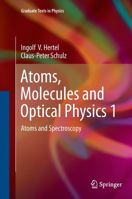 Atoms, Molecules and Optical Physics 1: Atoms and Spectroscopy (Softcover Reprint of the Original 1st 2015)