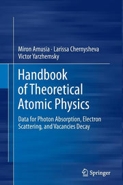 Handbook of Theoretical Atomic Physics: Data for Photon Absorption, Electron Scattering, and Vacancies Decay (Softcover Reprint of the Original 1st 20