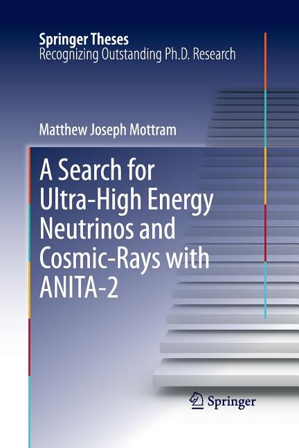 A Search for Ultra-High Energy Neutrinos and Cosmic-Rays with Anita-2 (Softcover Reprint of the Original 1st 2012)