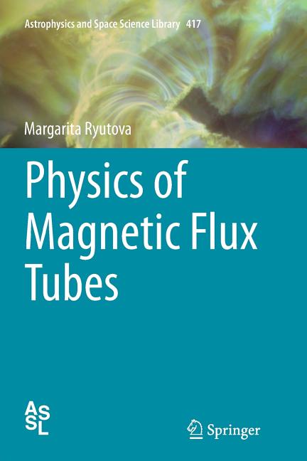 Physics of Magnetic Flux Tubes (Softcover Reprint of the Original 1st 2015)