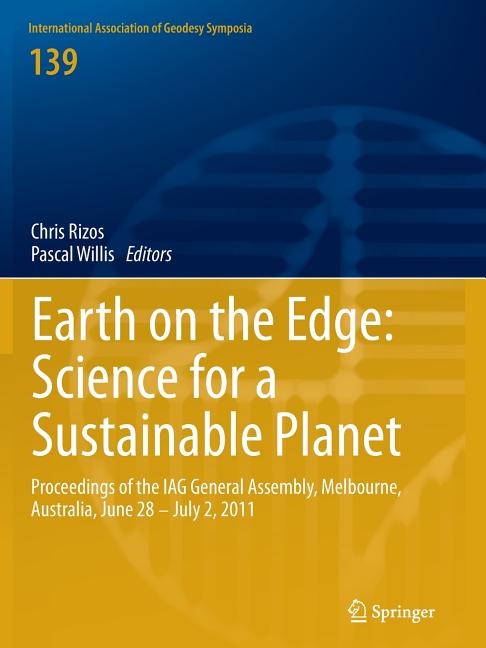 Earth on the Edge: Science for a Sustainable Planet: Proceedings of the Iag General Assembly, Melbourne, Australia, June 28 - July 2, 2011 (Softcover