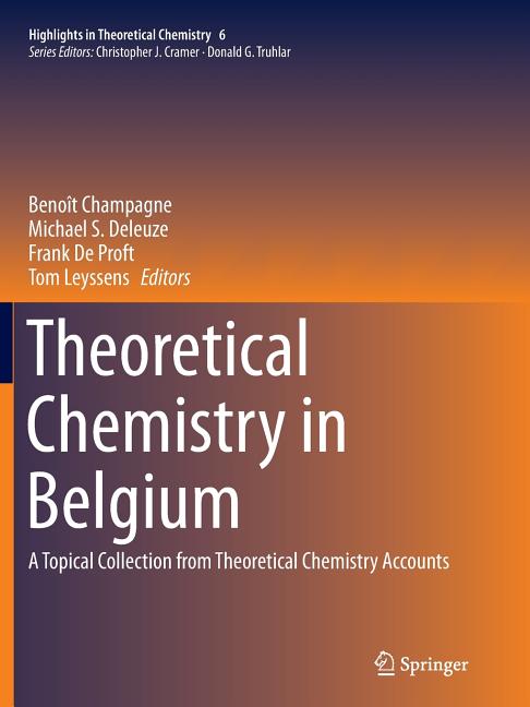 Theoretical Chemistry in Belgium: A Topical Collection from Theoretical Chemistry Accounts (Softcover Reprint of the Original 1st 2014)